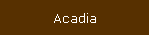 Acadia